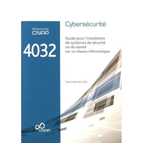 Référentiel Cnpp 4032 Cybersécurité - Guide Pour L'installation De Systèmes De Sécurité Ou De Sûreté Sur Un Réseau Informatique