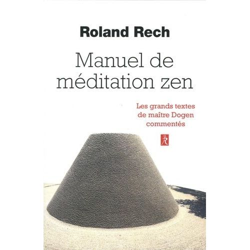 Manuel De Méditation Zen - Les Grands Textes De Maître Dogen Commentés