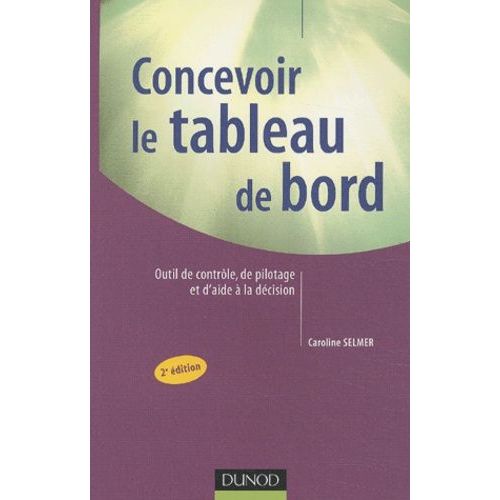 Concevoir Le Tableau De Bord - Outils De Controle, De Pilotage Et D'aide A La Decision, 2eme Edition
