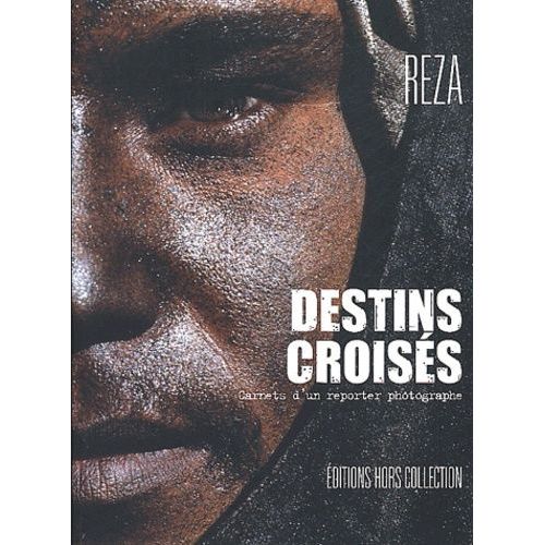 Destins Croises - Carnets D'un Reporter Photographe