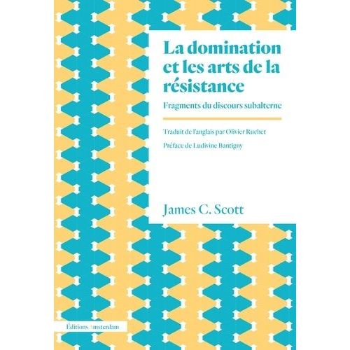 La Domination Et Les Arts De La Résistance - Fragments Du Discours Subalterne