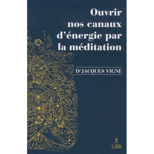 Ouvrir Nos Canaux D'énergie Par La Méditation - Yoga, Bouddhisme Et Neurosciences Pour Mieux Gérer Les Émotions Et Le Vécu Corporel