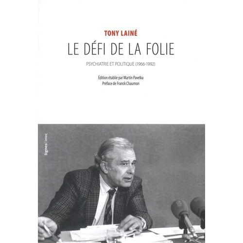 Le Défi De La Folie - Psychiatrie Et Politique (1966-1992)