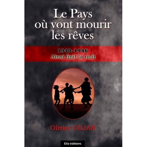 Le Pays Où Vont Mourir Les Rêves Tome 4 - Ainsi Finit La Nuit - 1940-1946