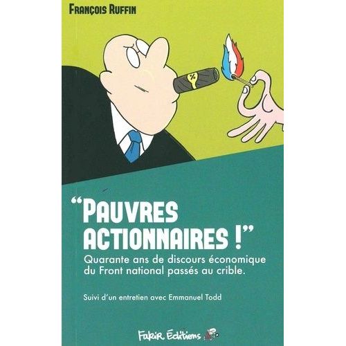 Pauvres Actionnaires ! - Quarante Ans De Discours Économique Du Front National Passés Au Crible
