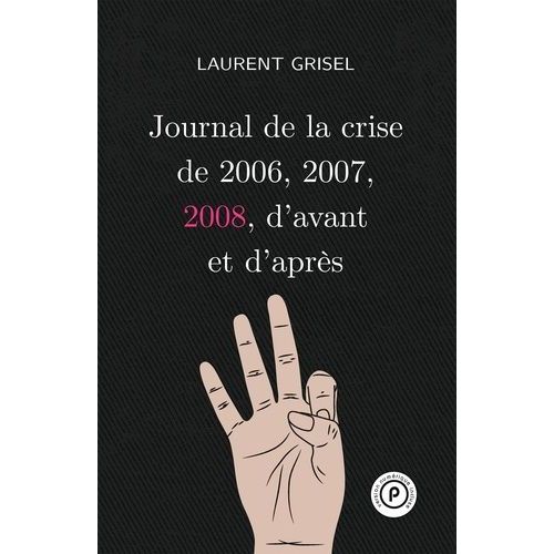 Journal De La Crise De 2006, 2007, 2008, D'avant Et D'après - Volume 3, 2008