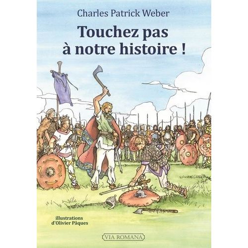 Touche Pas À Notre Histoire ! - L'histoire De France Telle Qu'on Ne L'apprend Plus