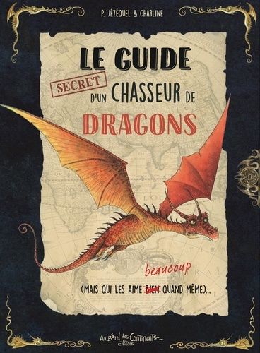 Le Guide Secret D'un Chasseur De Dragons (Mais Qui Les Aime Beaucoup Quand Même)