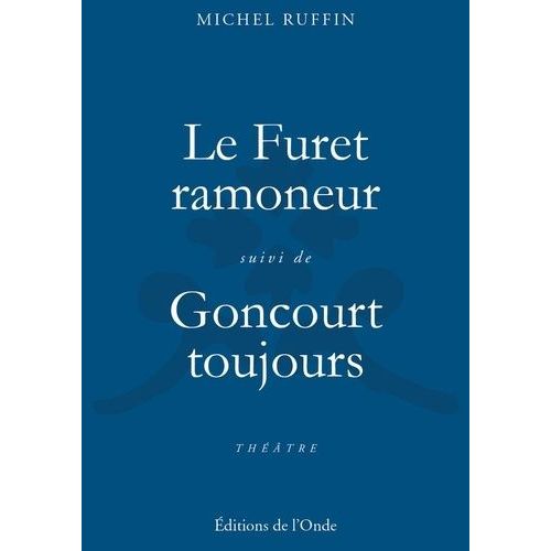 Le Furet Ramoneur Ou Le Congrès Des Menteurs - Suivi De Goncourt - Toujours
