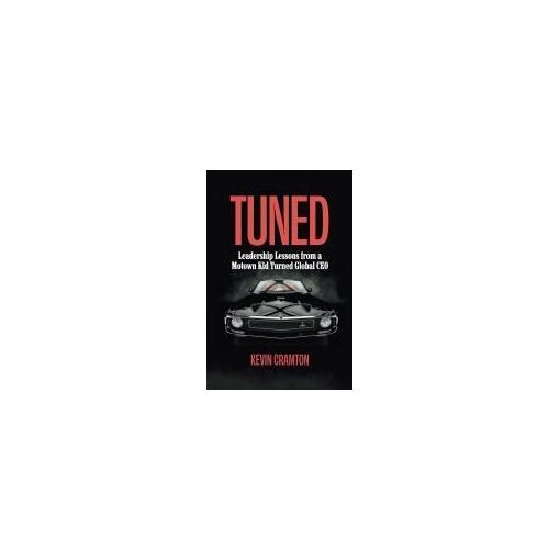 Tuned: Leadership Lessons From A Motown Kid Turned Global Ceo Paper...