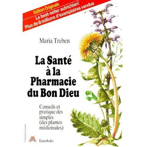 La Médecine Familiale Par Les Plantes Ou La Santé À La Pharmacie Du Bon Dieu - Conseils Et Pratique Des Simples Des Plantes Médicinales