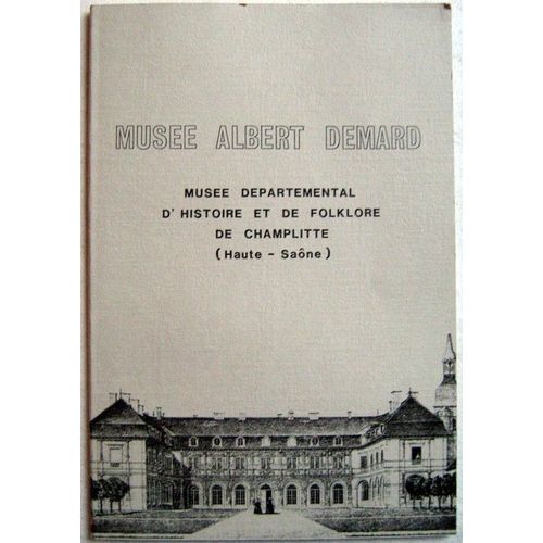 Musée Albert Demard  /  Musée Départemental D'histoire Et De Folklore De Champlitte