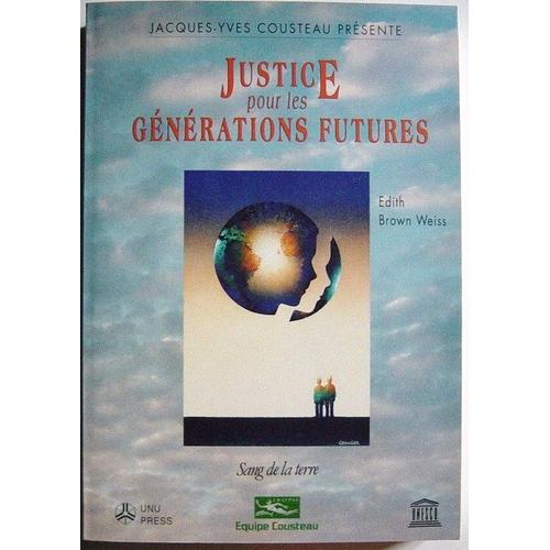 Justice Pour Les Générations Futures. Droit International, Patrimoine Commun & Équité Intergénérations