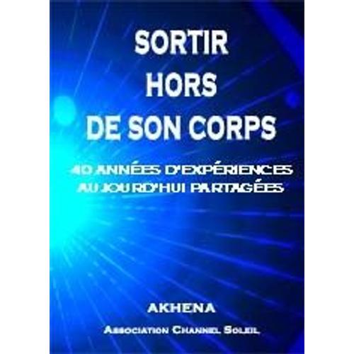 Sortir Hors De Son Corps - 40 Années D'expériences Aujourd'hui Partagées