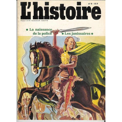 L' Histoire. N_ 8,  Janvier 1979. Revue Mensuelle. La Naissance De La Police, Les Janissaires. Contient Entre Autres : La Naissance De La Police En France, Par Arlette Lebigre. Les Fous Des...