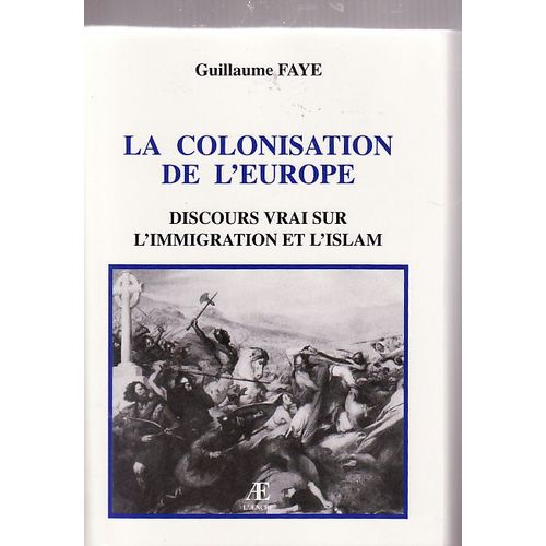 La Colonisation De L'europe: Discours Vrai Sur L'immigration Et L'islam