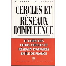 Cercles Et Réseaux D'influence - Le Guide Des Clubs, Cercles Et Réseaux D'affaires En Île-De-France