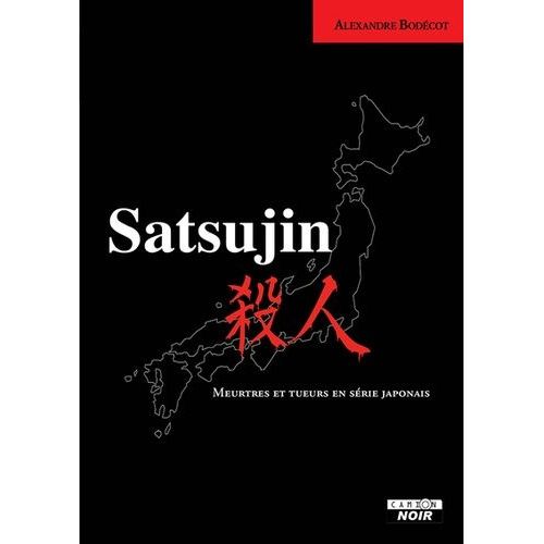 Satsujin - Meurtres Et Tueurs En Série Japonais