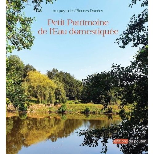 Au Pays Des Pierres Dorées - Petit Patrimoine De L?Eau Domestiquée