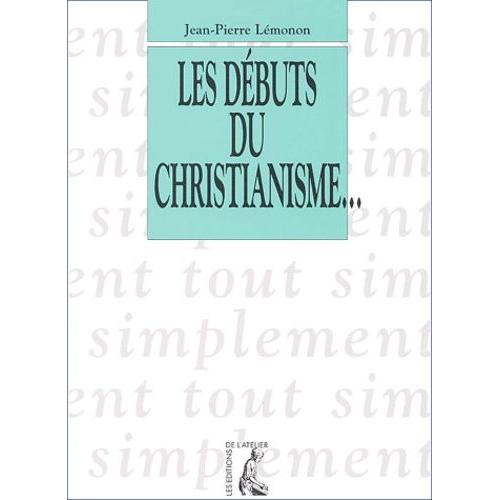 Les Debuts Du Christianisme - De 30 A 135