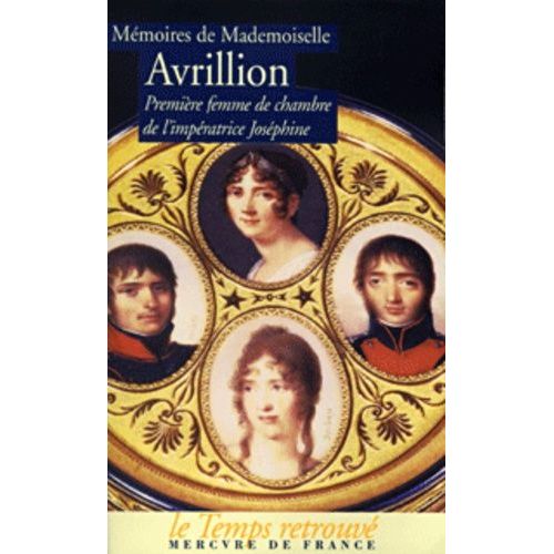 Memoires De Mademoiselle Avrillion - Premiere Femme De Chambre De L'imperatrice Josephine