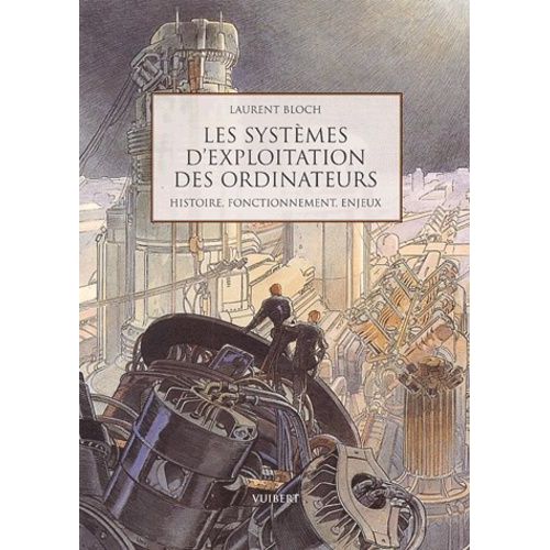 Les Systemes D'exploitation Des Ordinateurs - Histoire, Fonctionnement, Enjeux