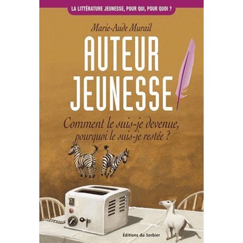 Auteur Jeunesse - Comment Le Suis-Je Devenue, Pourquoi Le Suis-Je Restee ?