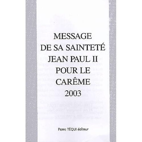 Message De Sa Saintete Jean-Paul Ii Pour Le Careme 2003