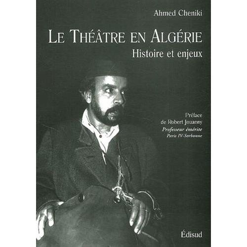 Le Theatre En Algerie - Histoire Et Enjeux