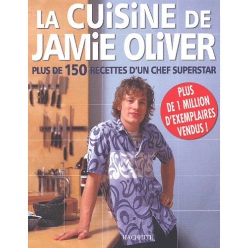 La Cuisine De Jamie Oliver - Plus De 150 Recettes D'un Chef Superstar