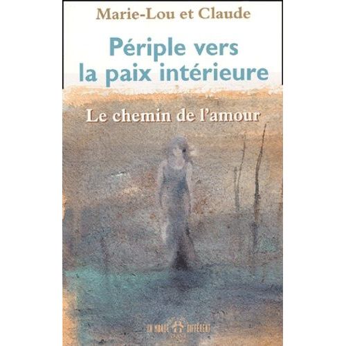 Periple Vers La Paix Interieure - Le Chemin De L'amour