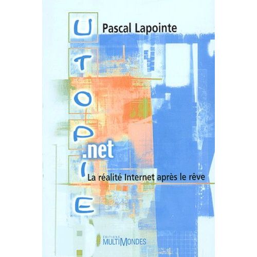 Utopie.Net - La Realite Internet Apres Le Reve