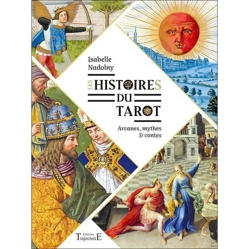 Les Histoires Du Tarot - Arcanes, Mythes Et Contes