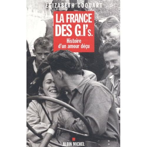 La France Des Gi's. Histoire D'un Amour Decu