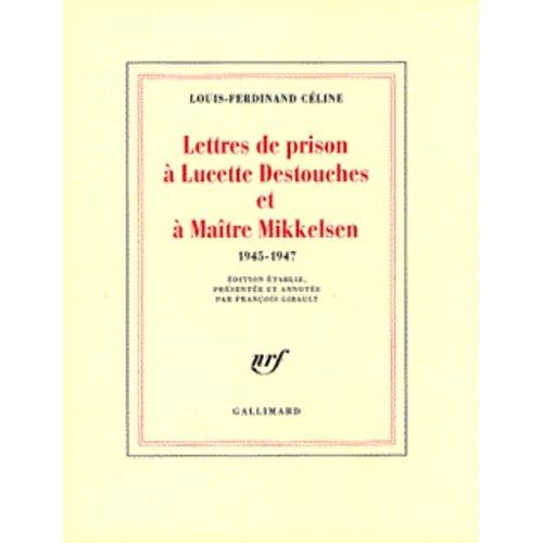 Lettres De Prison A Lucette Destouches Et A Maitre Mikkelsen - 1945-1947