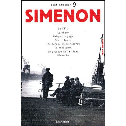 Tout Simenon Tome 9 : Le Fils - Le Negre - Maigret Voyage - Strip-Tease - Les Scrupules De Maigret - Le President - Le Passage De La Ligne - Dimanche