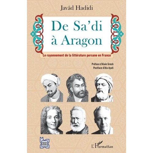 De Sa'di À Aragon - Le Rayonnement De La Littérature Persane En France