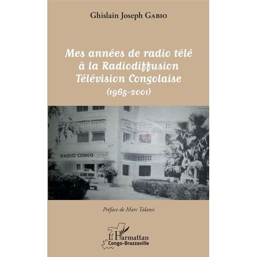 Mes Années De Radio Télé À La Radiodiffusion Télévision Congolaise - (1965-2001)
