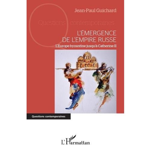 L'émergence De L'empire Russe - L'europe Byzantine Jusqu'à Catherine Ii