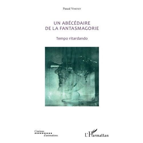 Un Abécédaire De La Fantasmagorie (Textes De 1985 À 2018) - Tempo Ritardando
