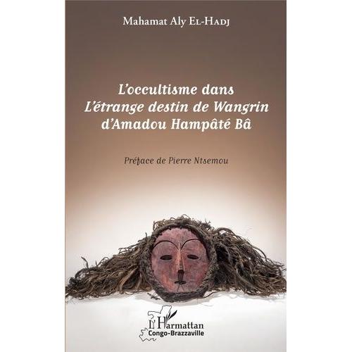 L'occultisme Dans L'étrange Destin De Wangrin D'amadou Hampâté Bâ