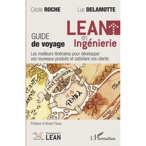 Lean En Ingénierie - Guide De Voyage - Les Meilleurs Itinéraires Pour Développer Vos Nouveaux Produits Et Satisfaire Vos Clients