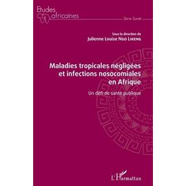 Maladies Tropicales Négligées Et Infections Nosocomiales En Afrique - Un Défi De Santé Publique