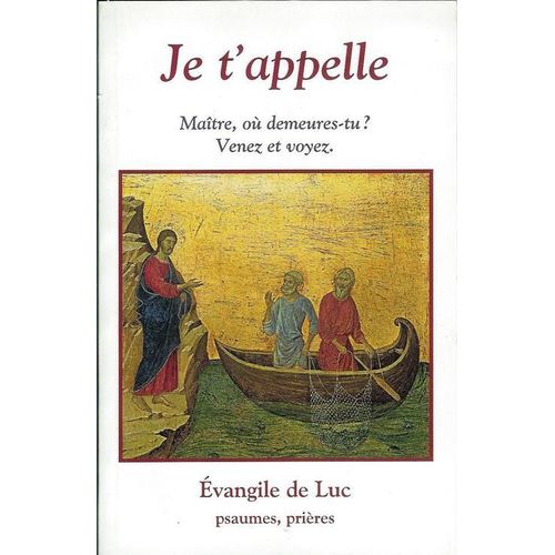 Je T'appelle; Maitre Ou Demeures Tu ? Venez Et Voyez. Evangile De Luc . Psaumes Et Prieres.