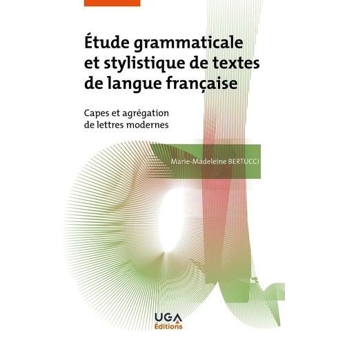Etude Grammaticale Et Stylistique De Textes De Langue Française - Capes Et Agrégation De Lettres Modernes