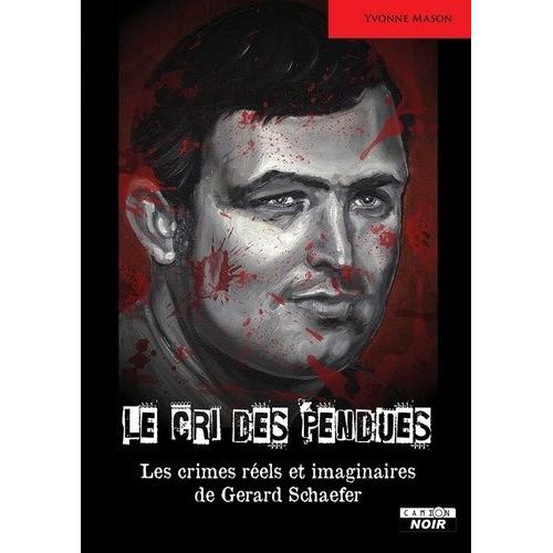 Le Cri Des Pendues - Les Crimes Réels Et Imaginaires De Gerard Schaefer