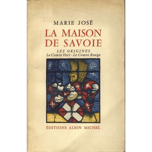 La Maison De Savoie. Les Origines. Le Comte Vert - Le Comte Rouge