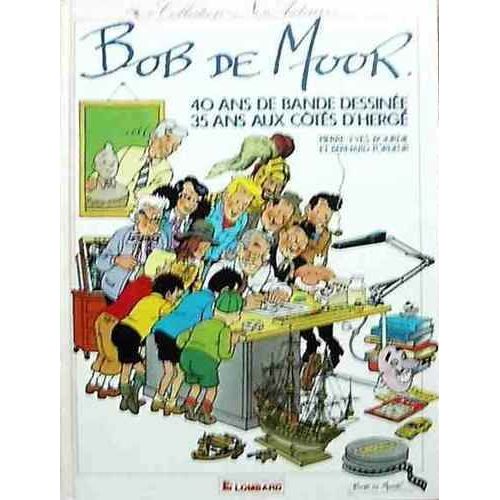 Bob De Moor. 40 Ans De Bande Dessinée. 35 Ans Aux Côtés D'hergé