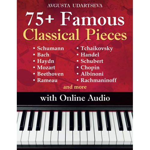 75+ Famous Classical Pieces: Selected Sheet Music Hits For Piano With Audio Schumann, Bach, Haydn, Mozart, Beethoven, Rameau, Tchaikovsky, Handel, Schubert, Chopin, Albinoni, Rachmaninoff And More    Format Broch 
