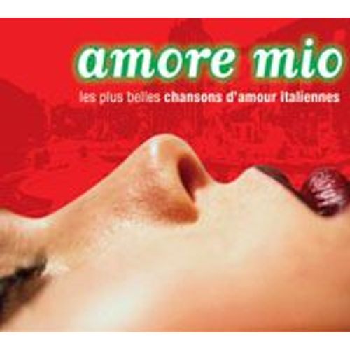 Amore Mio : Les Plus Belles Chansons D'amour Italiennes
